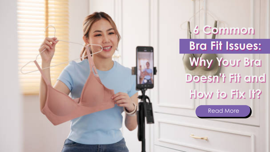 6 Common Bra Fit Issues: Why Your Bra Doesn’t Fit and How to Fix It?