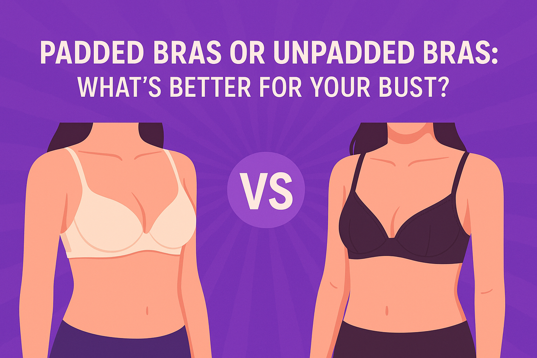 Padded Bras or Unpadded Bras: What’s Better for Your Bust?